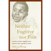 Neither Fugitive Nor Free: Atlantic Slavery, Freedom Suits, and the Legal Culture of Travel - Paperback