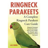 Ringneck Parakeets: Ringneck Parakeets Facts & Information, where to buy, health, diet, lifespan, types, breeding, fun facts and more! A C - Paperback