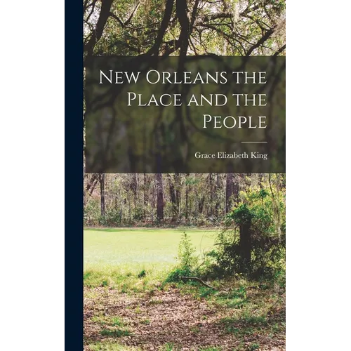 New Orleans the Place and the People - Hardcover