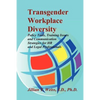 Transgender Workplace Diversity: Policy Tools, Training Issues and Communication Strategies for HR and Legal Professionals - Paperback