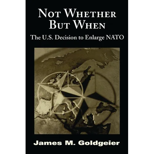 Not Whether But When: The U.S. Decision to Enlarge NATO - Paperback