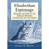 Elizabethan Espionage: Plotters and Spies in the Struggle Between Catholicism and the Crown - Paperback