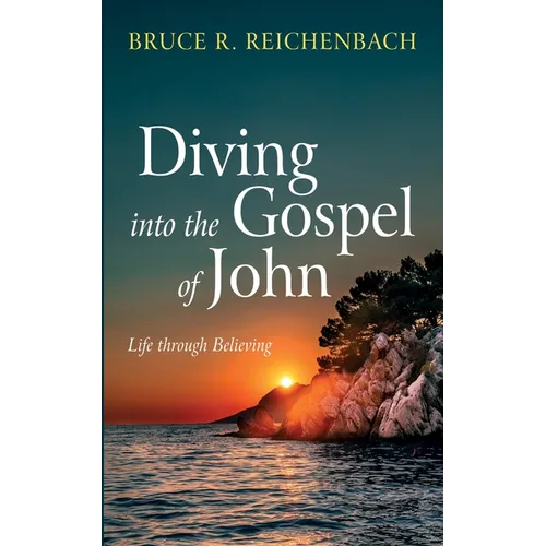 Diving Into the Gospel of John: Life Through Believing - Hardcover