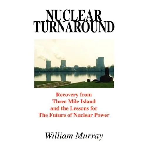 Nuclear Turnaround: Recovery from Three Mile Island and the Lessons for The Future of Nuclear Power - Paperback