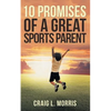 10 Promises of a Great Sports Parent - Paperback