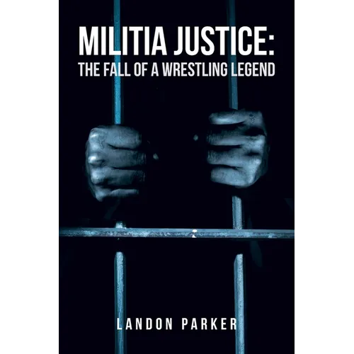 Militia Justice: The Fall of a Wrestling Legend - Paperback