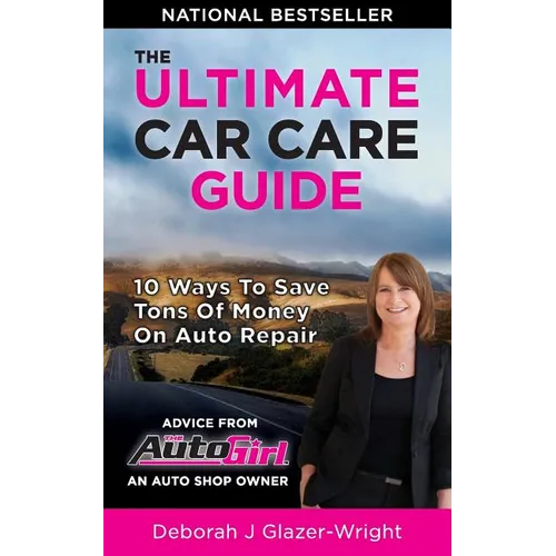 The Auto Girl's Ultimate Car Care Guide: 10 Ways to Save Tons of Money on Auto Repair - Paperback