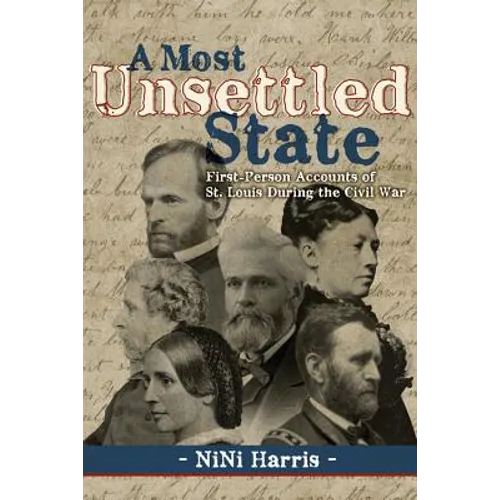 A Most Unsettled State: First-Person Accounts of St. Louis During the Civil War - Paperback