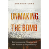 Unmaking the Bomb: Environmental Cleanup and the Politics of Impossibility Volume 14 - Paperback