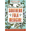 Southern Folk Medicine: Healing Traditions from the Appalachian Fields and Forests - Paperback