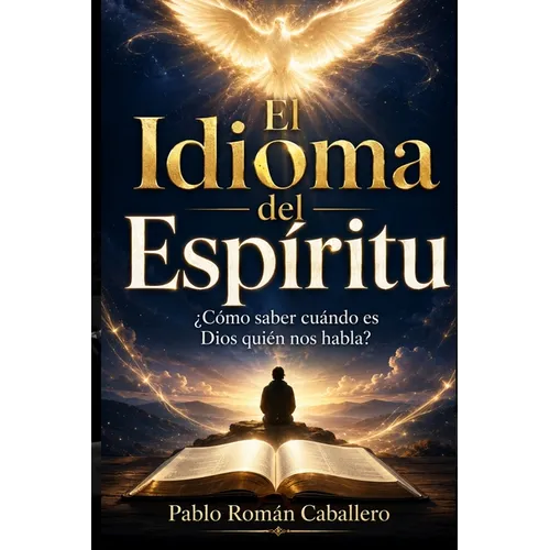 El Idioma del Espíritu: ¿Cómo saber cuando es Dios quien nos habla? - Paperback