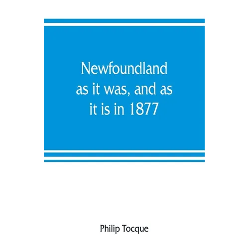 Newfoundland: as it was, and as it is in 1877 - Paperback