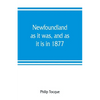 Newfoundland: as it was, and as it is in 1877 - Paperback