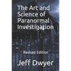The Art and Science of Paranormal Investigation: Revised Edition - Paperback