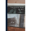 The Naval War of 1812 - Hardcover