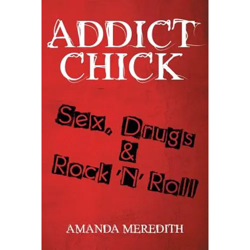 Addict Chick: Sex, Drugs & Rock 'N' Roll - Paperback