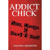 Addict Chick: Sex, Drugs & Rock 'N' Roll - Paperback