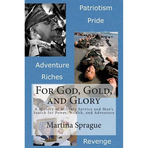 For God, Gold, and Glory: A History of Military Service and Man's Search for Power, Wealth, and Adventure - Paperback