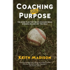 Coaching with Purpose: The Game Plan That Helps Coaches Build Winners on and Off the Field - Paperback