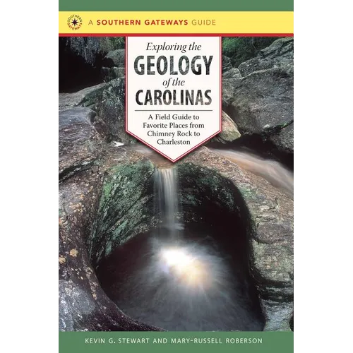 Exploring the Geology of the Carolinas: A Field Guide to Favorite Places from Chimney Rock to Charleston - Paperback