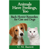 Animals Have Feelings, Too: Bach Flower Remedies for Cats and Dogs - Paperback