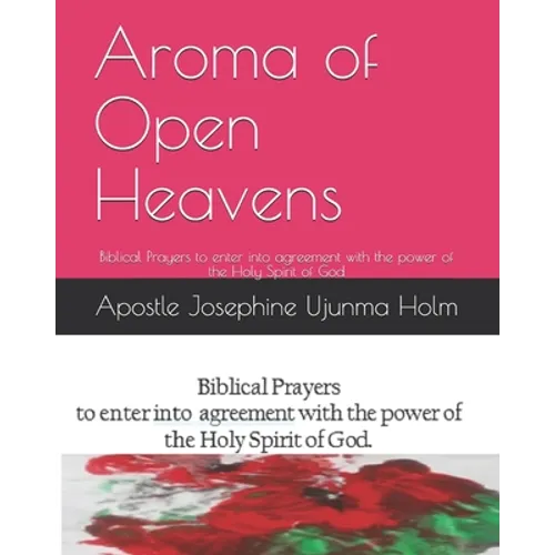 Aroma of Open Heavens: Biblical Prayers to enter into agreement with the power of the Holy Spirit of God - Paperback