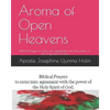 Aroma of Open Heavens: Biblical Prayers to enter into agreement with the power of the Holy Spirit of God - Paperback