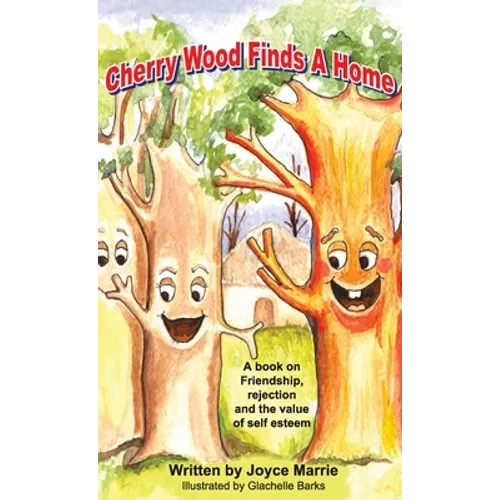 Cherry Wood Finds A Home: A book on Friendship, Rejections and the Value of Self-Esteem - Hardcover