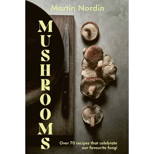 Mushrooms: Over 70 Recipes Which Celebrate Mushrooms - Hardcover