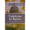 Catholicism for Baptists: Communicating for Mutual Understanding - Paperback
