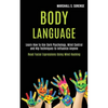 Body Language: Learn How to Use Dark Psychology, Mind Control and Nlp Techniques to Influence Anyone (Read Facial Expressions Using Mind Hacking) - Paperback