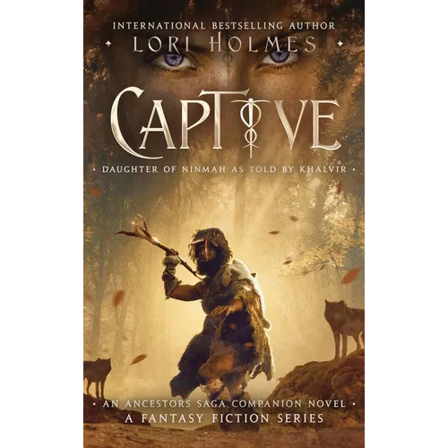 Captive: Daughter of Ninmah as Told By Khalvir: An Ancestors Saga Companion Novel - Hardcover