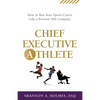 Chief Executive Athlete: How to Run Your Sports Career Like a Fortune 500 Company - Paperback