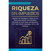 Riqueza sin impuestos: Aprenda las estrategias y atajos de los ricos para reducir los impuestos utilizando el Cash Value Life Insurance, 1031 Real Est - Hardcover
