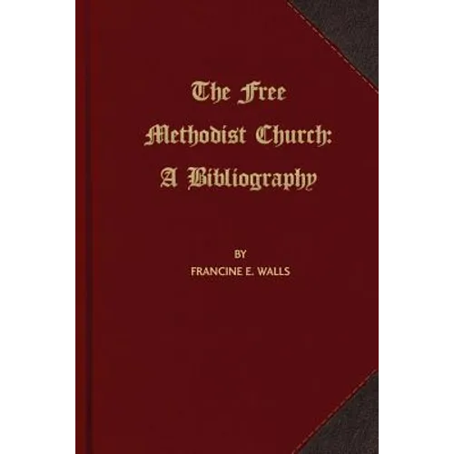 The Free Methodist Church: A Bibliography - Paperback