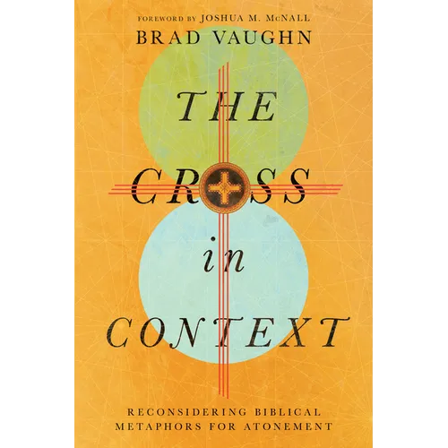 The Cross in Context: Reconsidering Biblical Metaphors for Atonement - Paperback