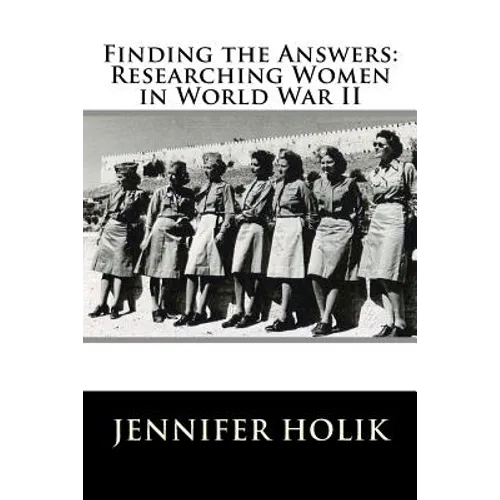 Finding the Answers: Researching Women in World War II - Paperback