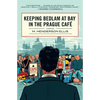 Keeping Bedlam at Bay in the Prague Cafe - Paperback