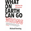 What on Earth Can Go Wrong: Tales from the Risk Business - Paperback