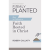 Firmly Planted, Revised and Updated: How to Cultivate a Faith Rooted in Christ - Paperback