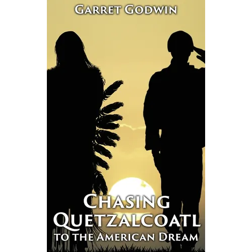 Chasing Quetzalcoatl to the American Dream - Hardcover