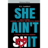 She Ain't It: How to Expose Damaged, Desperate, and Deceitful Women & Attract Your Game Changer - Paperback