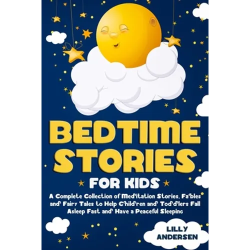 Bedtime Stories for Kids: A Complete Collection of Meditation Stories, Fables and Fairy Tales to Help Children and Toddlers Fall Asleep Fast and - Paperback