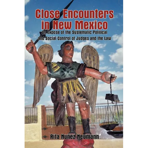 Close Encounters in New Mexico: An Expose of the Systematic Political and Social Control of Judges and the Law - Paperback