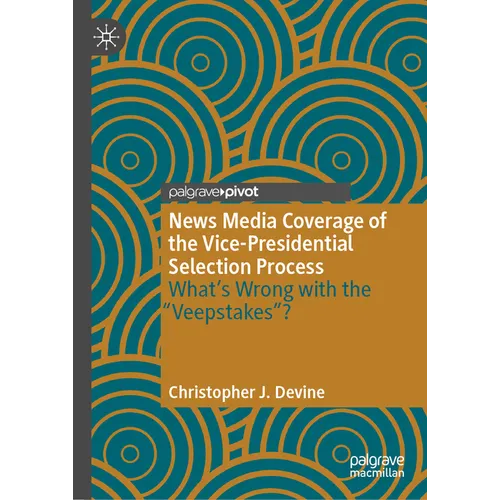 News Media Coverage of the Vice-Presidential Selection Process: What's Wrong with the Veepstakes? - Hardcover