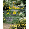 The Meditative Gardener: Cultivating Mindfulness of Body, Feelings, and Mind - Paperback