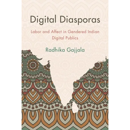 Digital Diasporas: Labor and Affect in Gendered Indian Digital Publics - Paperback