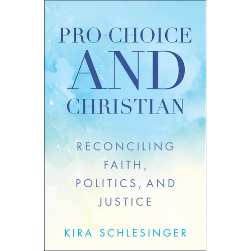 Pro-Choice and Christian: Reconciling Faith, Politics, and Justice - Paperback