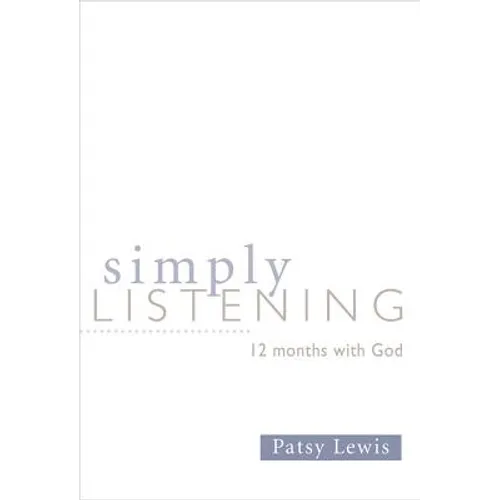 Simply Listening: 12 Months with God - Paperback