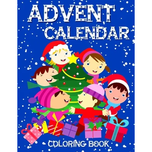 Advent Calendar Coloring Book: 24 Numbered Colouring Pages For Toddlers - With Santa Claus Reindeer Snowmen & More! Perfect Gift for Boys & Girls - Paperback